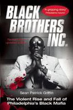 Black Brothers, Inc The Violent Rise and Fall of Philadelphia's Black Mafia  9781903854365 Front Cover