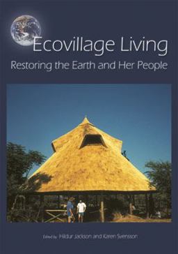 Ecovillage Living Restoring the Earth and Her People  9781903998168 Front Cover
