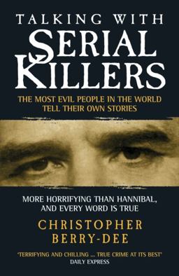 Talking with Serial Killers The Most Evil People in the World Tell Their Own Stories  9781904034537 Front Cover
