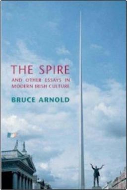The Spire and Other Essays in Modern Irish Culture