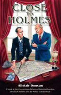 Close to Holmes - a Look at the Connections Between Historical London, Sherlock Holmes and Sir Arthur Conan Doyle  9781904312505 Front Cover