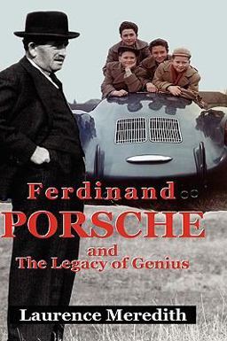 Ferdinand Porsche and the Legacy of Genius
