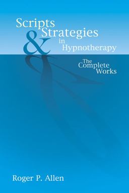 Scripts and Strategies in Hypnotherapy The Complete Works  9781904424215 Front Cover