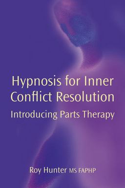 Hypnosis for Inner Conflict Resolution Introducing Parts Therapy  9781904424604 Front Cover