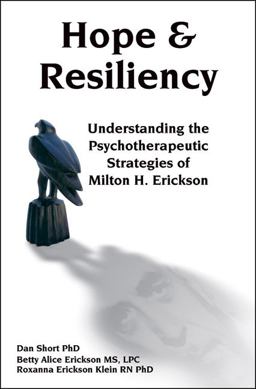 Hope and Resiliency Understanding the Psychotherapeutic Strategies of Milton H. Erickson  9781904424932 Front Cover