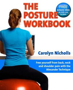 Posture Workbook Free Yourself from Back, Neck and Shoulder Pain with the Alexander Technique  9781904468790 Front Cover
