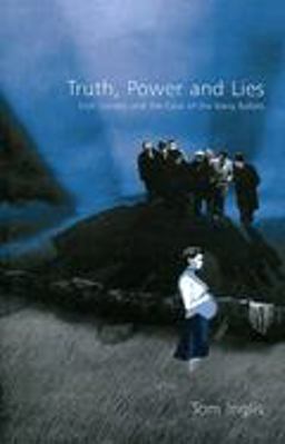 Truth, Power and Lies: Irish Society and the Case of the Kerry Babies Truth, Power and Lies: Irish Society and the Case of the Kerry Babies