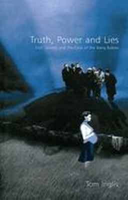 Truth, Power and Lies: Irish Society and the Case of the Kerry Babies Truth, Power and Lies: Irish Society and the Case of the Kerry Babies