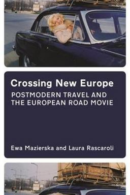 Crossing New Europe Postmodern Travel and the European Road Movie  9781904764670 Front Cover