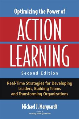 Optimizing the Power of Action Learning Real-Time Strategies for Developing Leaders, Building Teams and Transforming Organizations 2nd 9781904838333 Front Cover