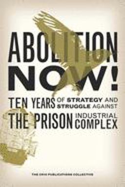 Abolition Now! Ten Years of Strategy and Struggle Against the Prison Industrial Complex  9781904859963 Front Cover