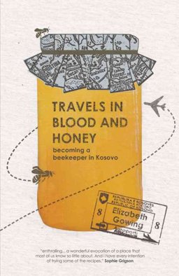 Travels in Blood and Honey: Becoming a Beekeeper in Kosovo  9781904955900 Front Cover