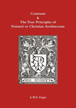 Contrasts and True Principles of Pointed or Christian Architecture