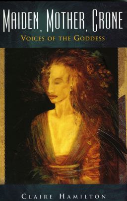Maiden, Mother, Crone Voices of the Goddess  9781905047390 Front Cover
