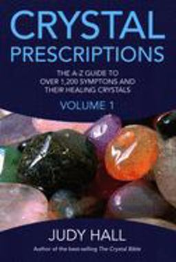 Crystal Prescriptions The A-Z Guide to over 1,200 Symptoms and Their Healing Crystals  9781905047406 Front Cover