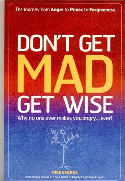 Don't Get MAD Get Wise Why No One Ever Makes You Angry... Ever!  9781905047826 Front Cover