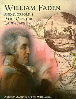 William Faden and Norfolk's Eighteenth Century Landscape William Faden and Norfolk's Eighteenth Century Landscape