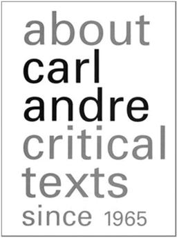 About Carl Andre: Critical Texts Since 1965  9781905464005 Front Cover
