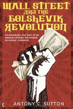 Wall Street and the Bolshevik Revolution The Remarkable True Story of the American Capitalists Who Financed the Russian Communists  9781905570355 Front Cover