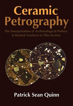Ceramic Petrography: the Interpretation of Archaeological Pottery and Related Artefacts in Thin Section  9781905739592 Front Cover