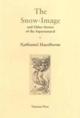 The Snow-Image and Other Stories of the Supernatural