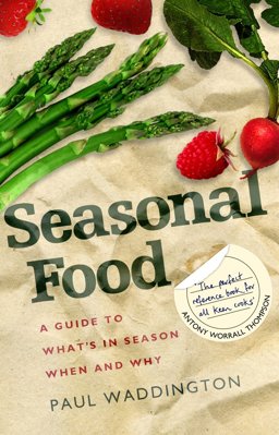 Seasonal Food A Guide to What's in Season When and Why  9781905811366 Front Cover
