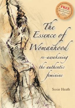 Essence of Womanhood Re-Awakening the Authentic Feminine  9781905823369 Front Cover