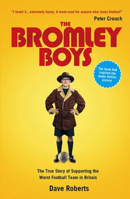 Bromley Boys The True Story of Supporting the Worst Football Club I N Britain  9781906032241 Front Cover