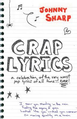 Crap Lyrics A celebration of the very worst pop lyrics of all time Ever!  9781906032593 Front Cover