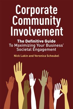 Corporate Community Involvement The Definitive Guide to Maximizing Your Business' Societal Engagement  9781906093334 Front Cover