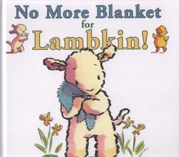 No More Blanket for Lambkin!