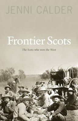 Frontier Scots The Scots Who Won the West  9781906307998 Front Cover