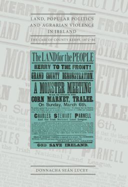 Land, Popular Politics and Agrarian Violence in Ireland The Case of County Kerry,1872-86  9781906359669 Front Cover