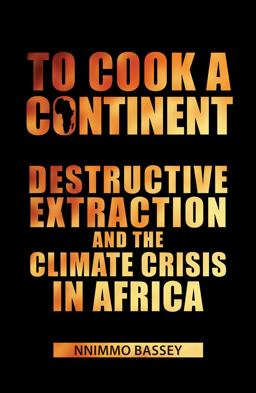 To Cook a Continent Destructive Extraction and Climate Crisis in Africa 1st 2011 9781906387532 Front Cover