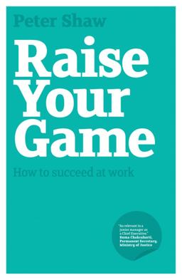 Raise Your Game How to Succeed at Work  9781906465537 Front Cover