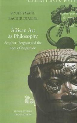 African Art As Philosophy Senghor, Bergson and the Idea of Negritude  9781906497897 Front Cover