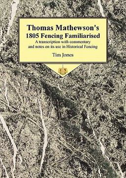 Thomas Mathewson's 1805 Fencing Familiarised Thomas Mathewson's 1805 Fencing Familiarised