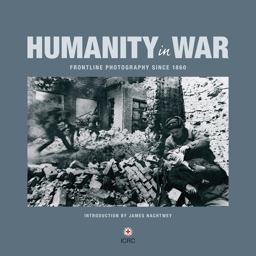 Humanity in War 150 Years of the Red Cross in Photographs  9781906523152 Front Cover
