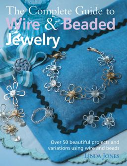 The Complete Guide to Wire and Beaded Jewelry