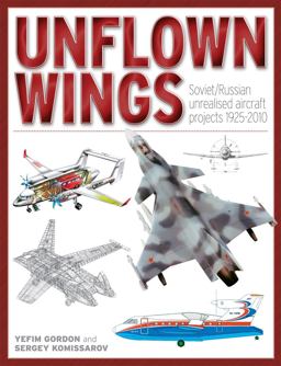 Unflown Wings Soviet and Russian Unrealised Aircraft Projects 1925-2010  9781906537340 Front Cover