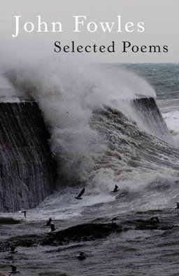 John Fowles - Selected Poems 2012 9781906601355 Front Cover
