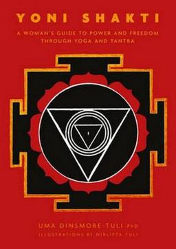 Yoni Shakti: A Woman's Guide to Power and Freedom Through Yoga and Tantra  9781906756154 Front Cover