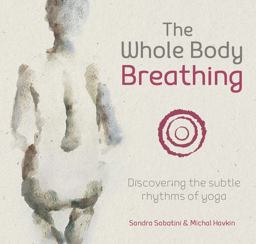 Whole Body Breathing Discovering the Subtle Rhythms of Yoga  9781906756550 Front Cover