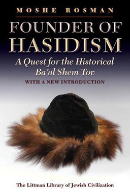 Founder of Hasidism A Quest for the Historical Ba'al Shem Tov 2nd 9781906764449 Front Cover