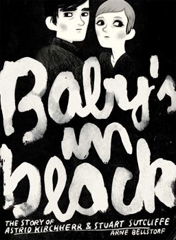 Baby's in Black The Story of Astrid Kirchherr and Stuart Sutcliffe  9781906838263 Front Cover