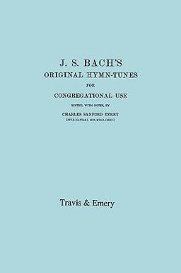 J S Bach's Original Hymn-Tunes for Congregational Use