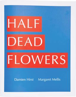 Damien Hirst and Margaret Mellis: Half Dead Flowers