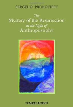 Mystery of the Resurrection in the Light of Anthroposophy  9781906999124 Front Cover