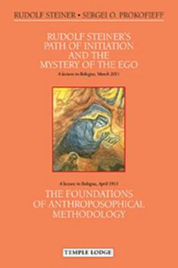Rudolf Steiner's Path of Initiation and the Mystery of the Ego And the Foundations of Anthroposophical Methodology  9781906999551 Front Cover