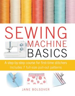 Sewing Machine Basics A Step-By-step Course for First-time Stitchers  9781907030734 Front Cover